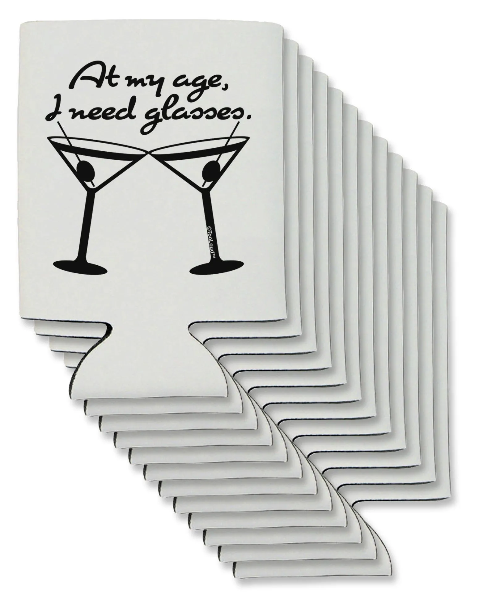 At My Age I Need Glasses - Martini Can / Bottle Insulator Coolers by TooLoud