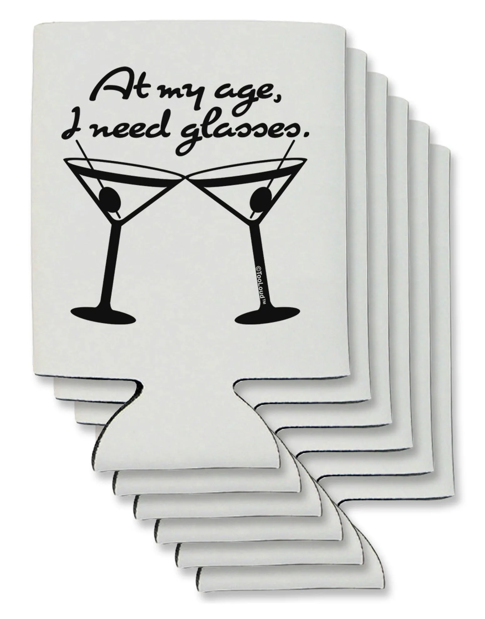At My Age I Need Glasses - Martini Can / Bottle Insulator Coolers by TooLoud