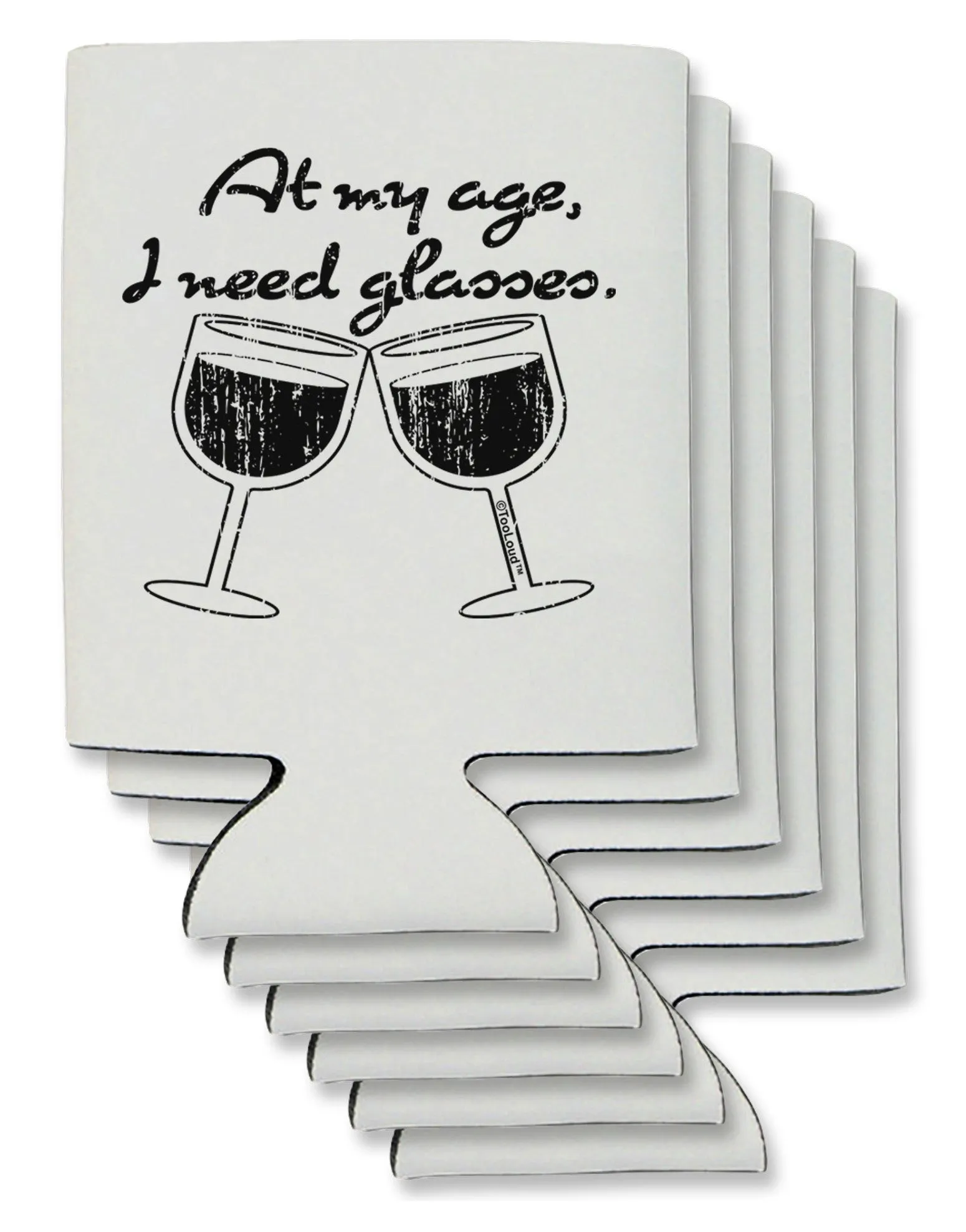 At My Age I Need Glasses - Wine Distressed Can / Bottle Insulator Coolers by TooLoud