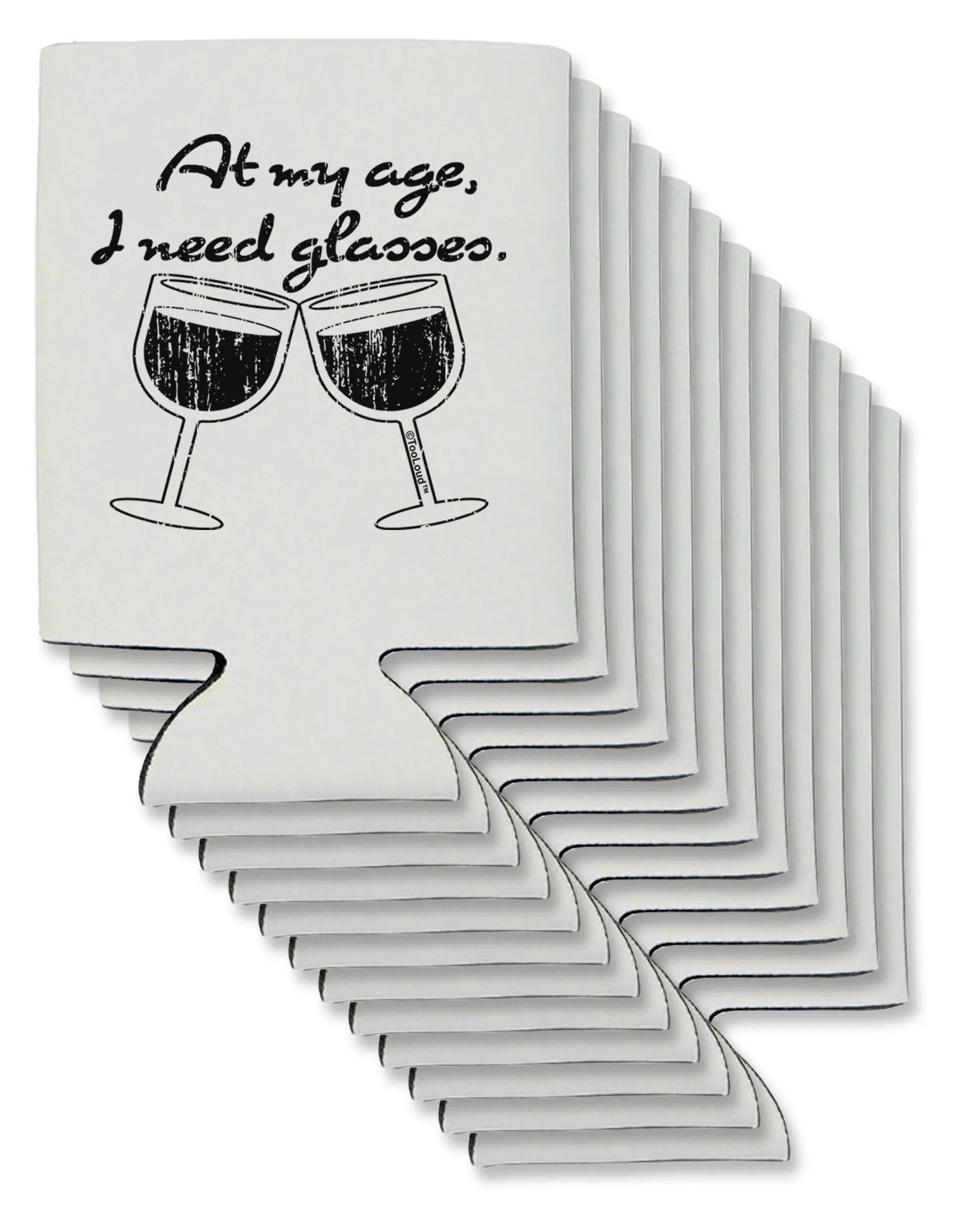At My Age I Need Glasses - Wine Distressed Can / Bottle Insulator Coolers by TooLoud